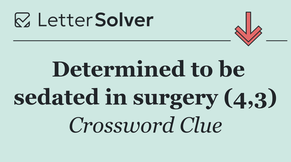 Determined to be sedated in surgery (4,3)