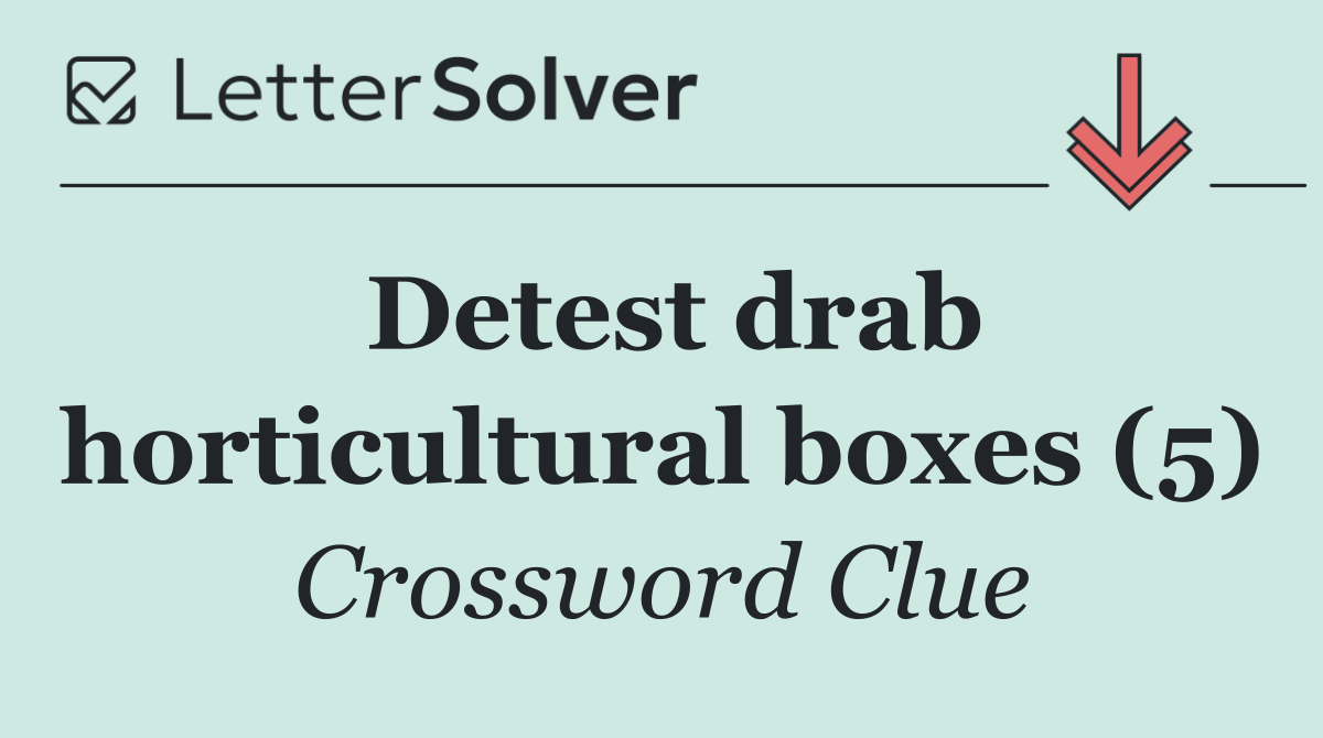 Detest drab horticultural boxes (5)