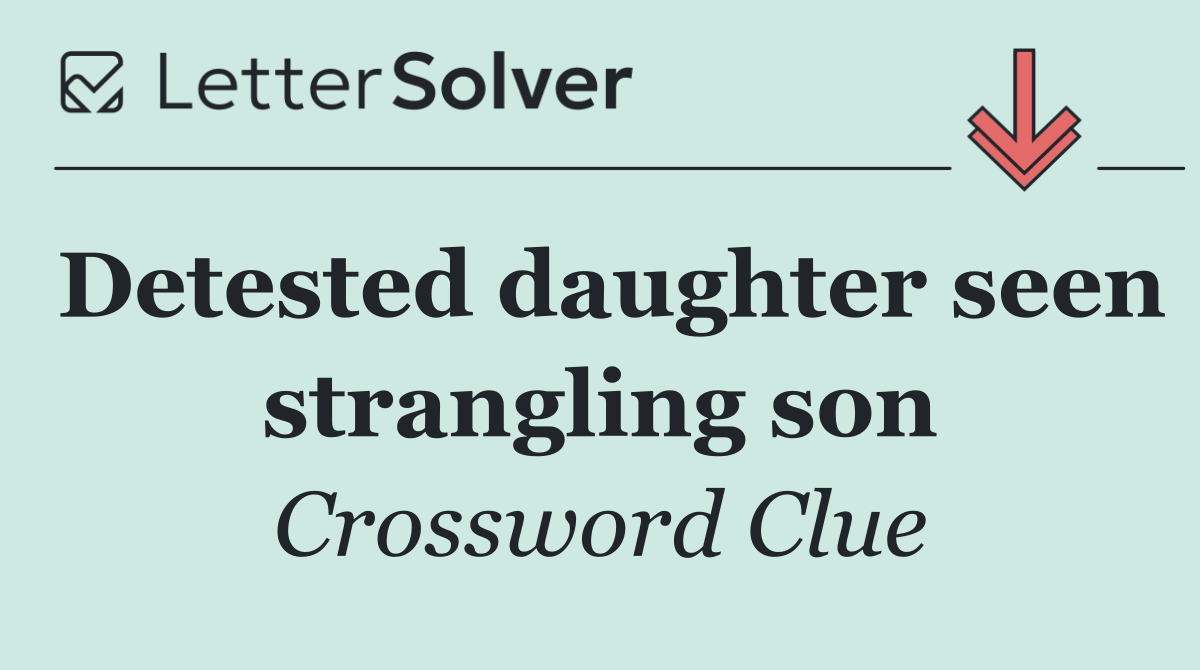 Detested daughter seen strangling son