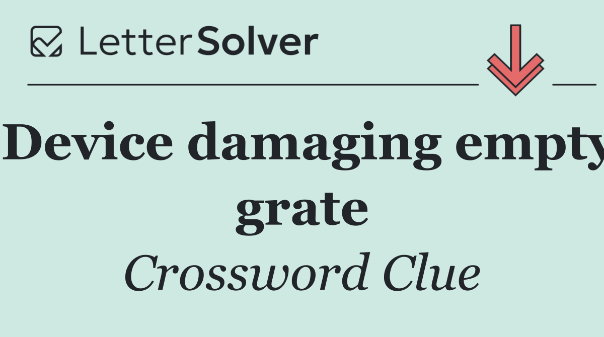 Device damaging empty grate
