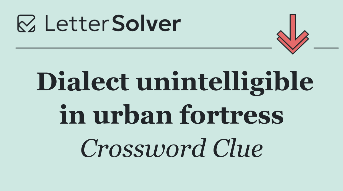Dialect unintelligible in urban fortress