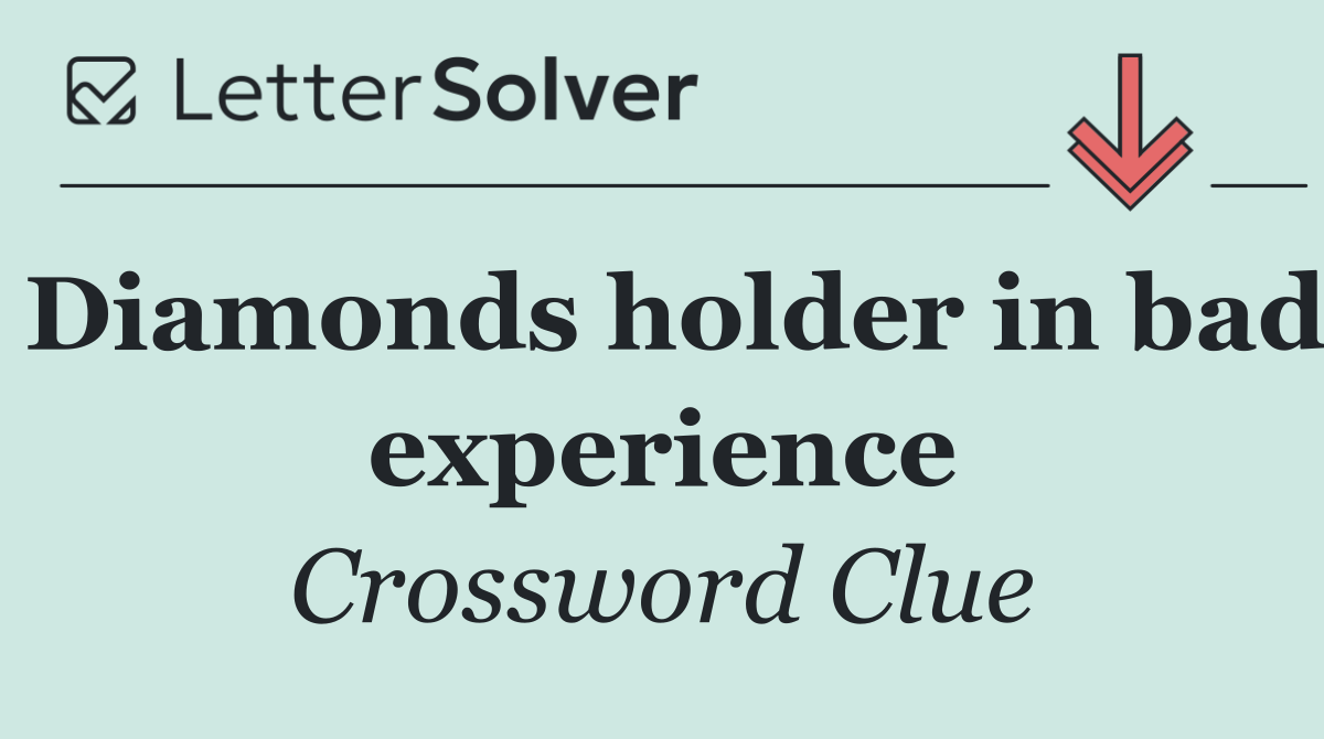Diamonds holder in bad experience