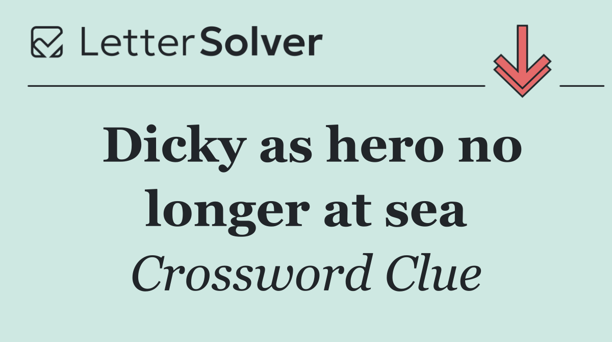 Dicky as hero no longer at sea