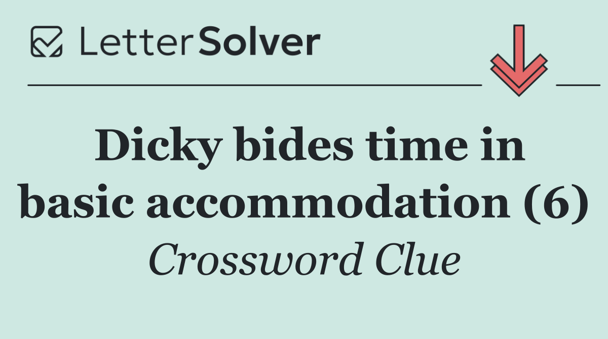 Dicky bides time in basic accommodation (6)