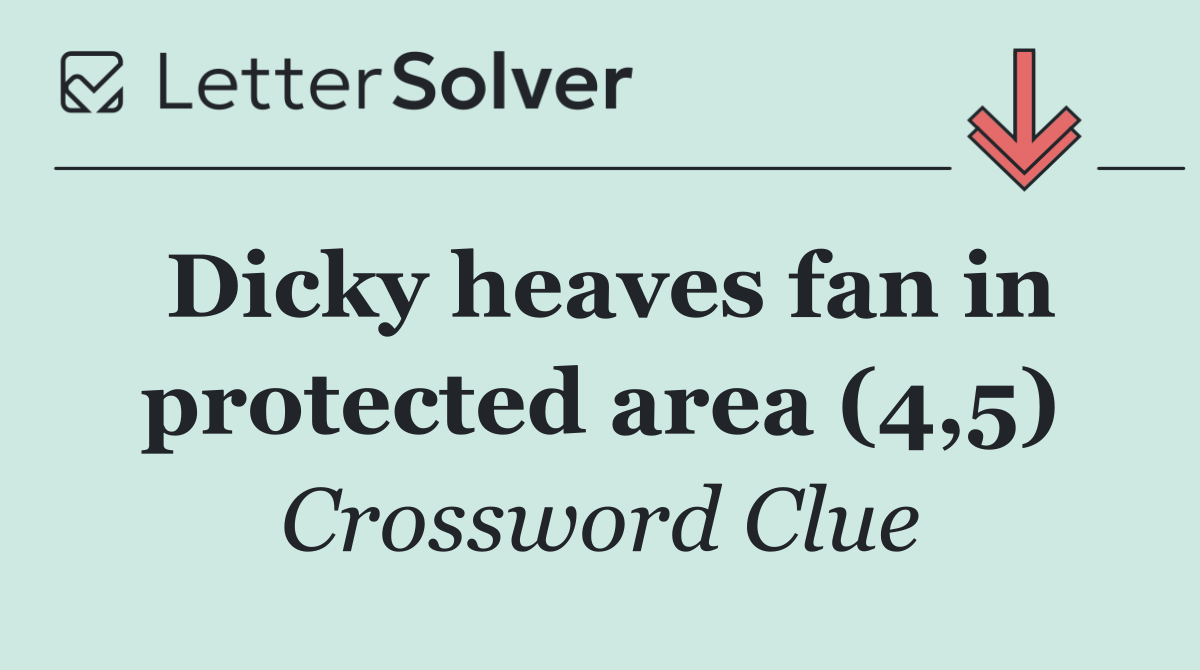 Dicky heaves fan in protected area (4,5)