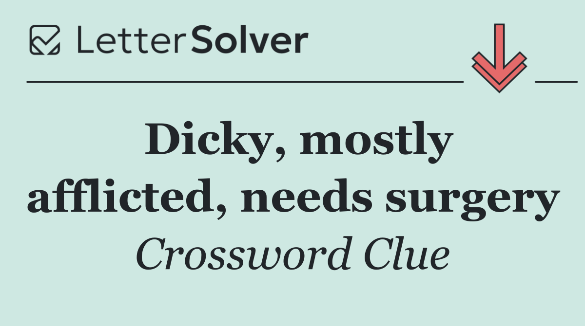 Dicky, mostly afflicted, needs surgery