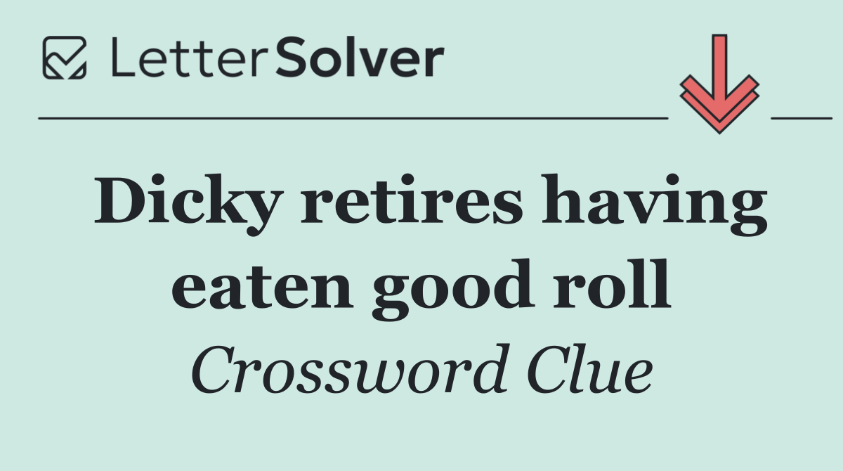 Dicky retires having eaten good roll