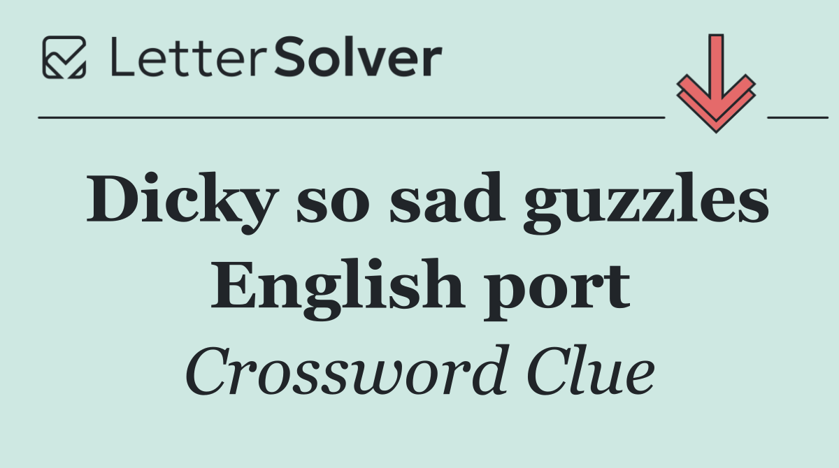 Dicky so sad guzzles English port