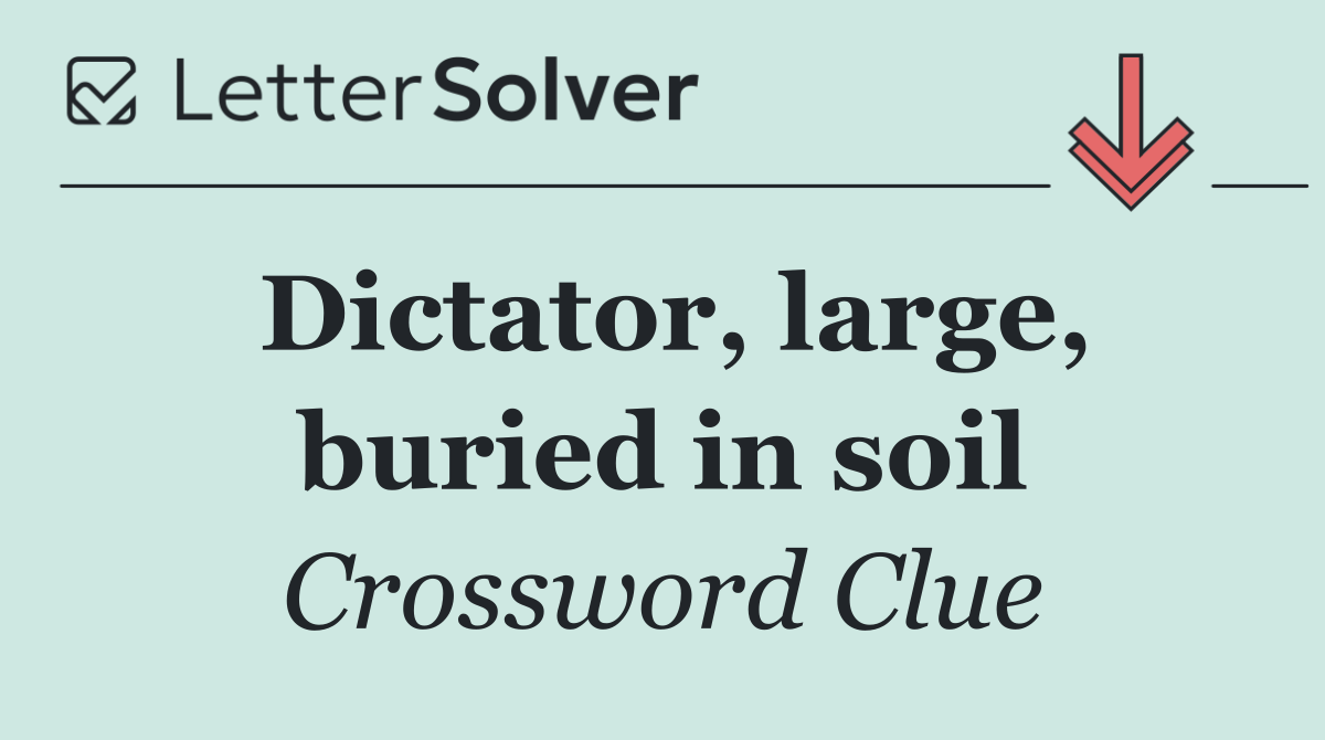 Dictator, large, buried in soil