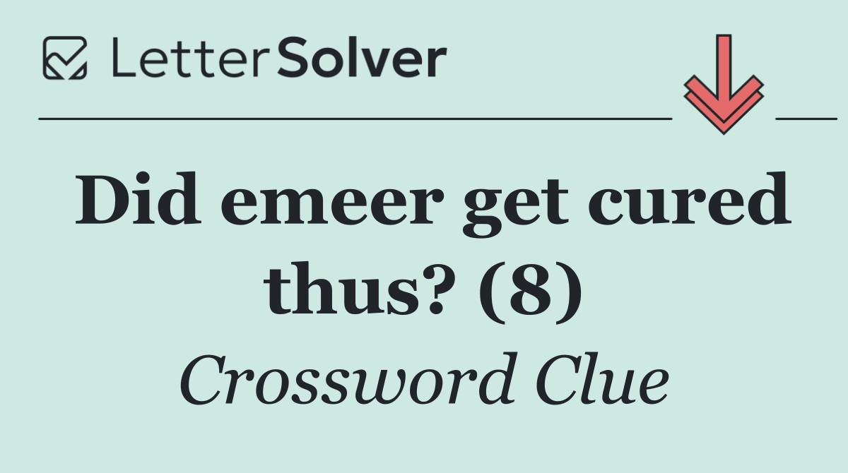 Did emeer get cured thus? (8)