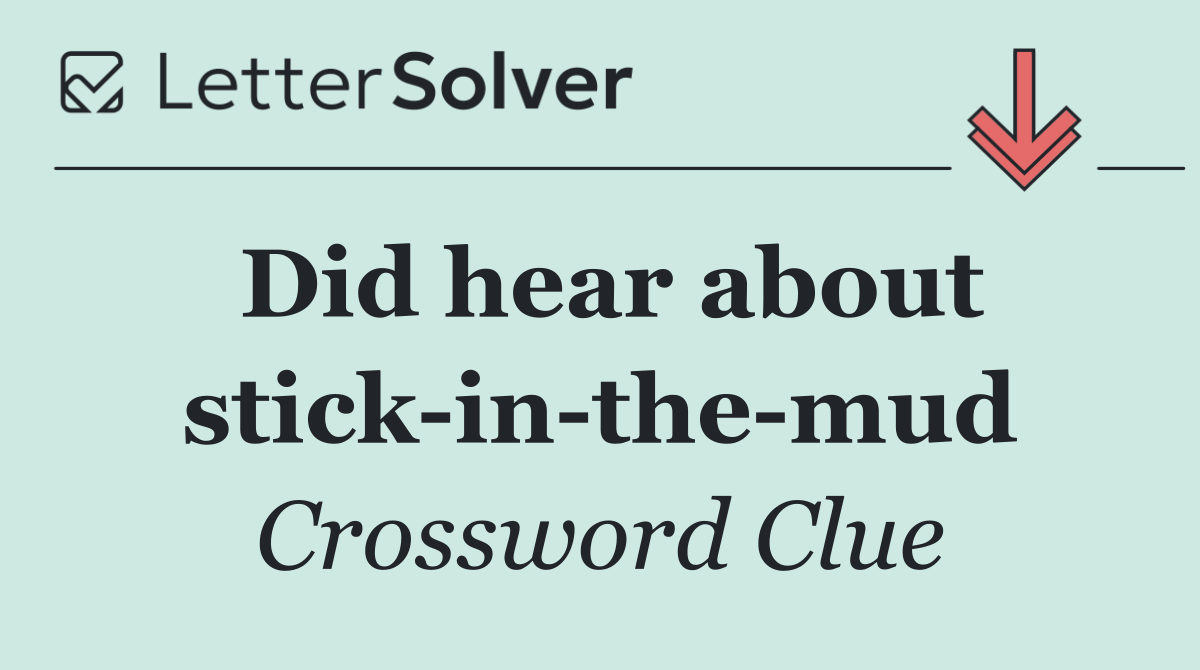 Did hear about stick in the mud