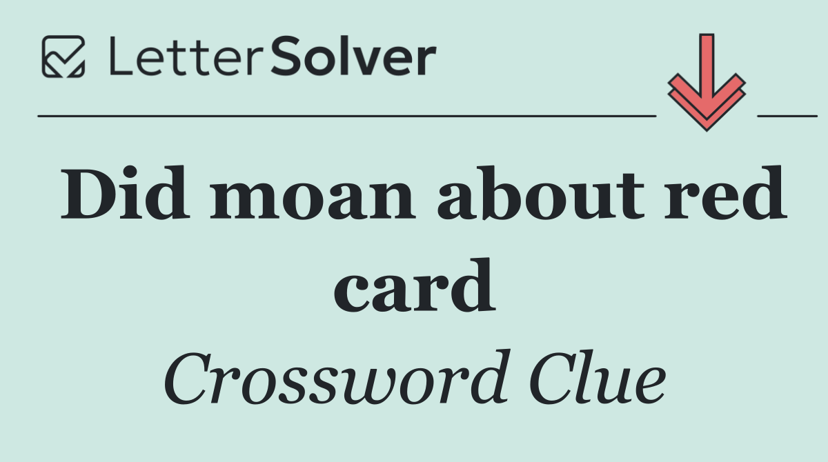 Did moan about red card