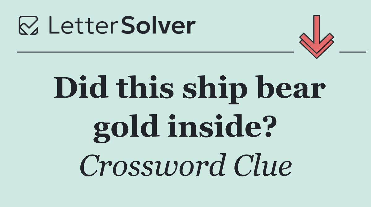 Did this ship bear gold inside?
