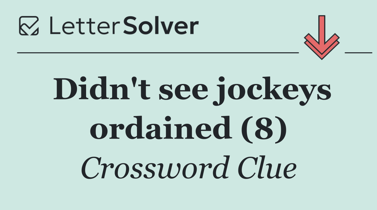 Didn't see jockeys ordained (8)