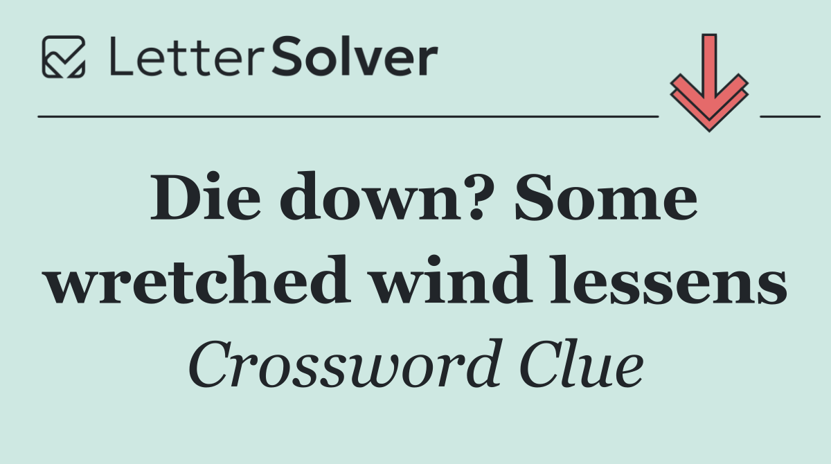 Die down? Some wretched wind lessens