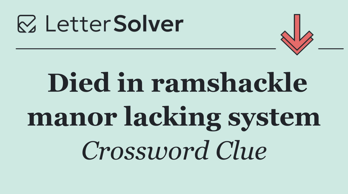 Died in ramshackle manor lacking system