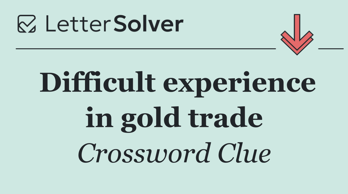 Difficult experience in gold trade