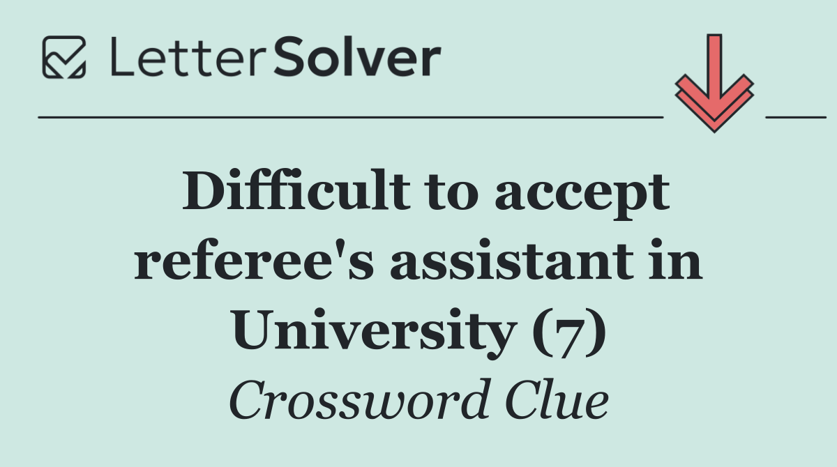 Difficult to accept referee's assistant in University (7)