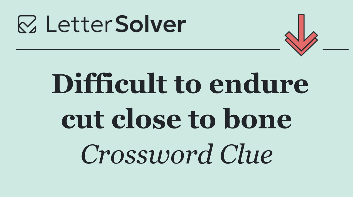 Difficult to endure cut close to bone