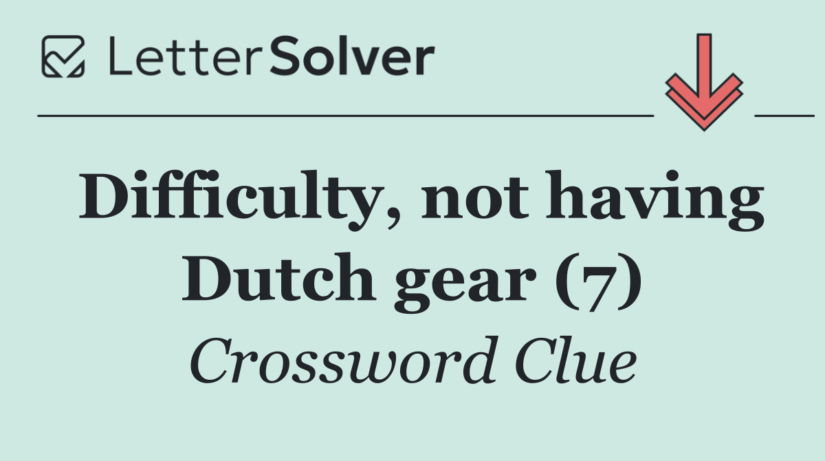 Difficulty, not having Dutch gear (7)