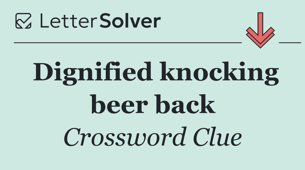 Dignified knocking beer back