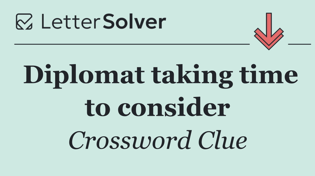 Diplomat taking time to consider