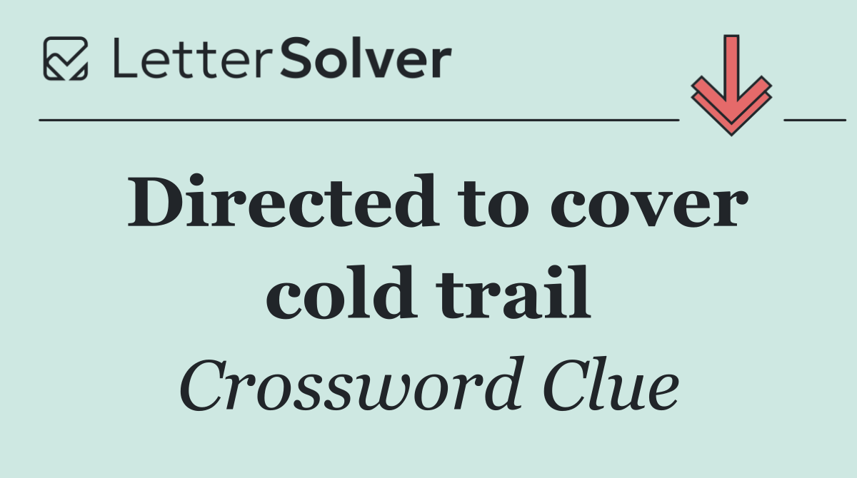 Directed to cover cold trail