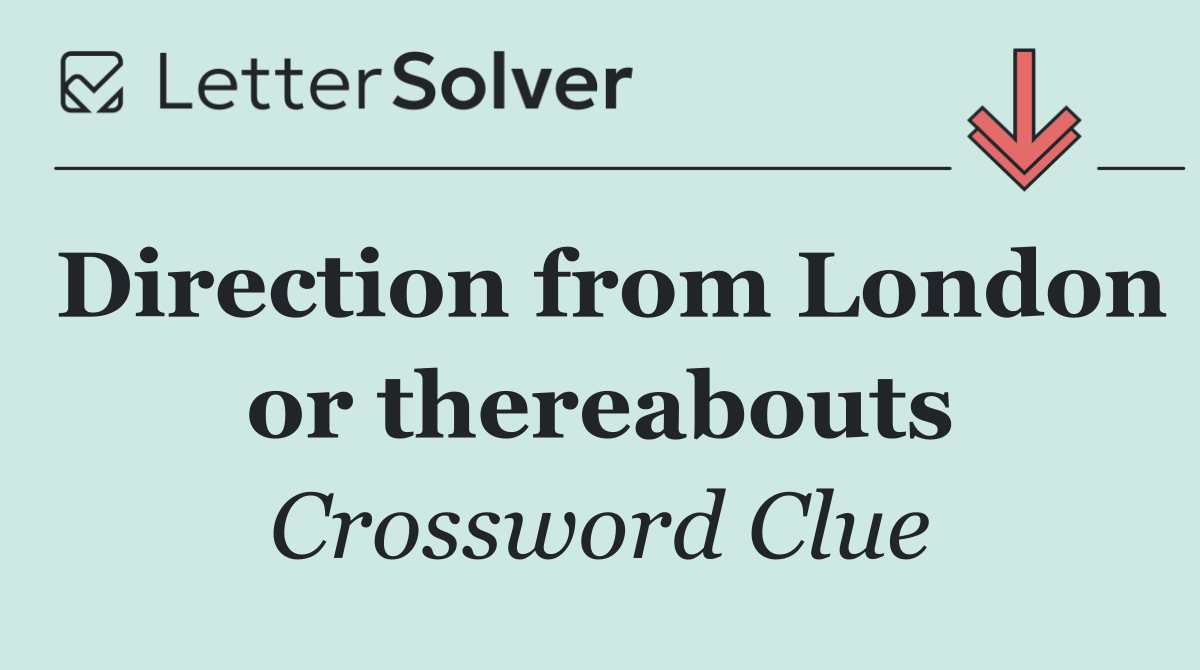Direction from London or thereabouts