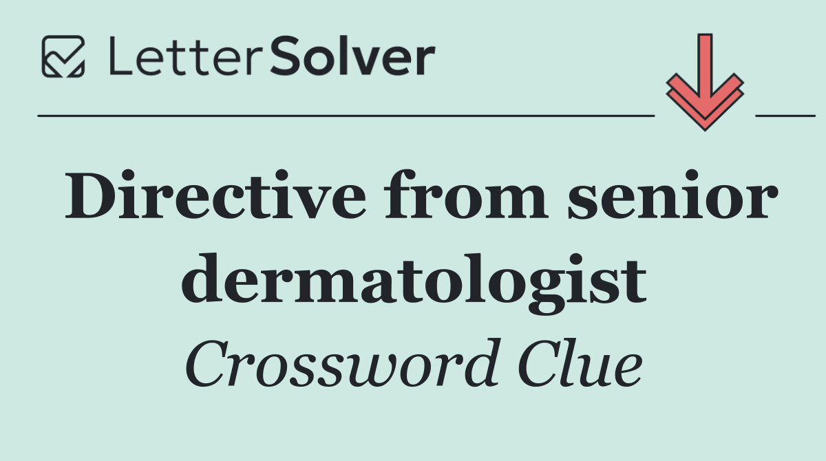 Directive from senior dermatologist