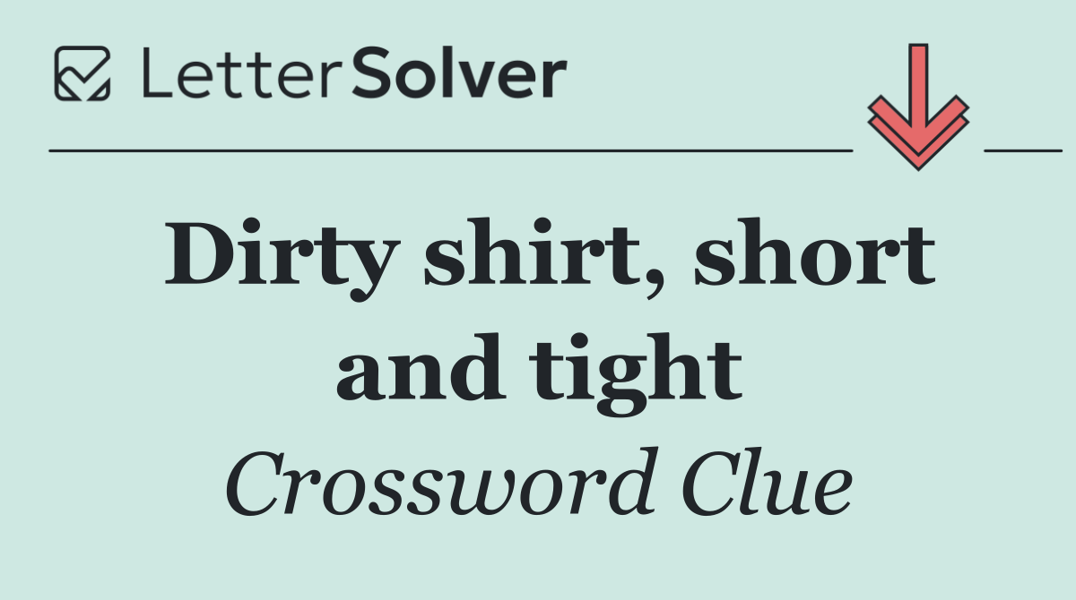 Dirty shirt, short and tight