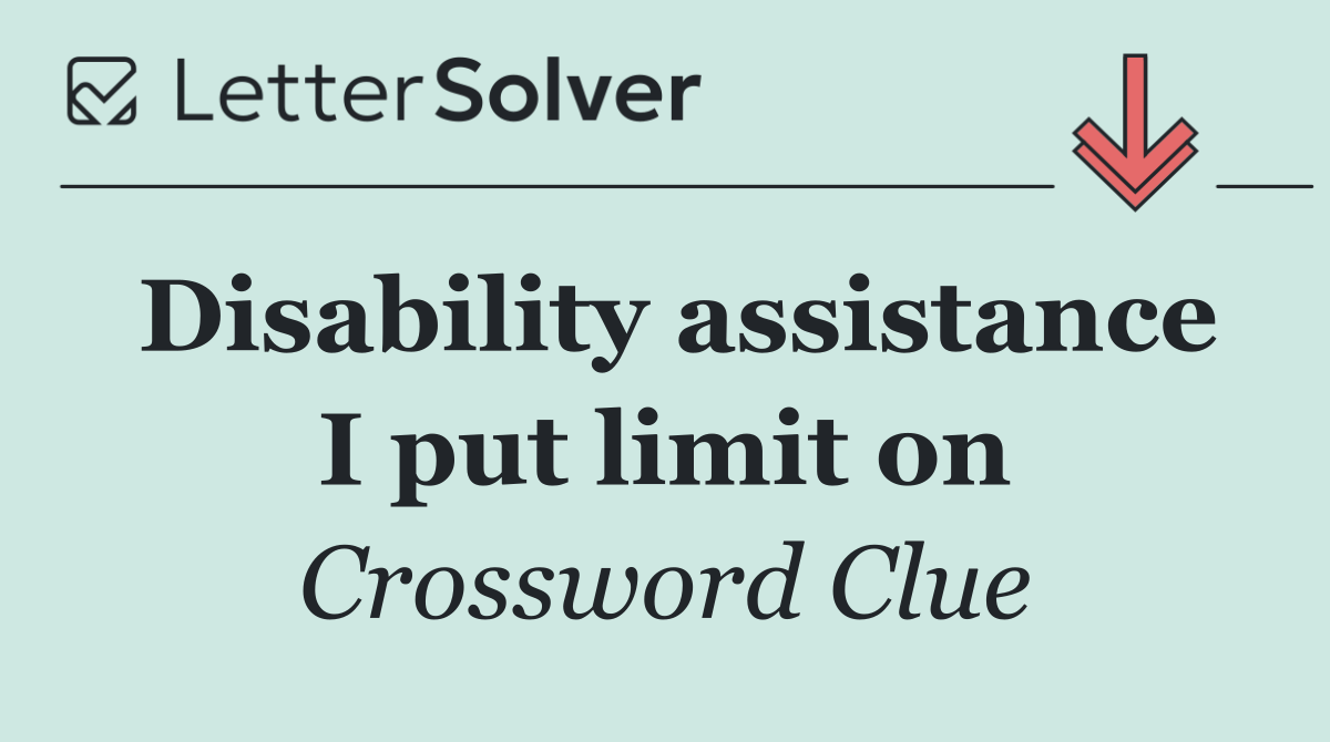 Disability assistance I put limit on