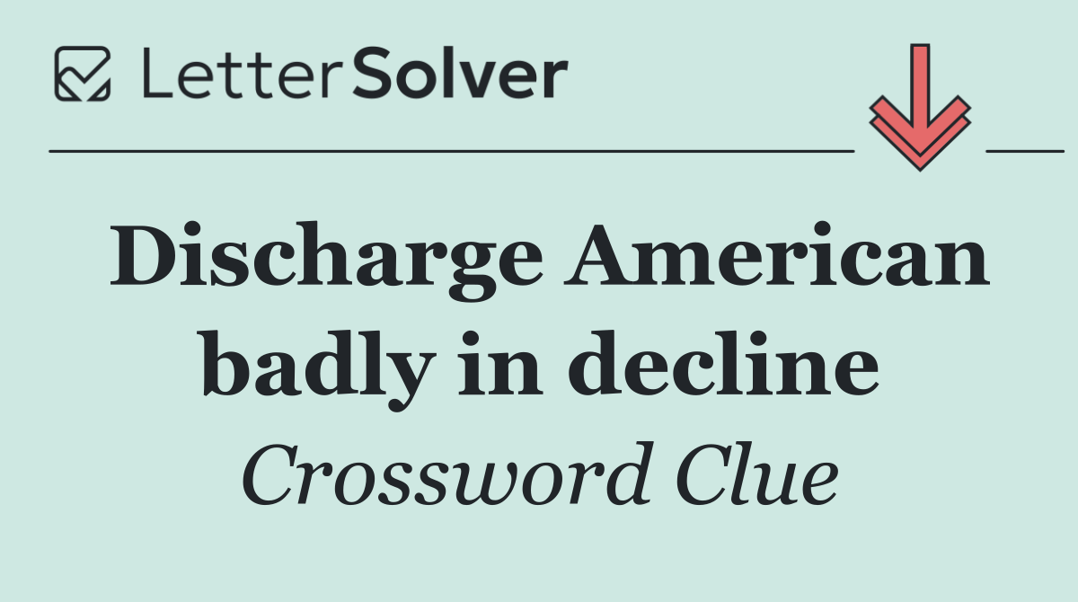 Discharge American badly in decline