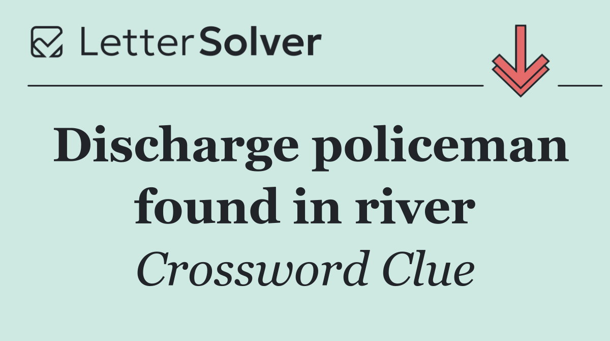 Discharge policeman found in river