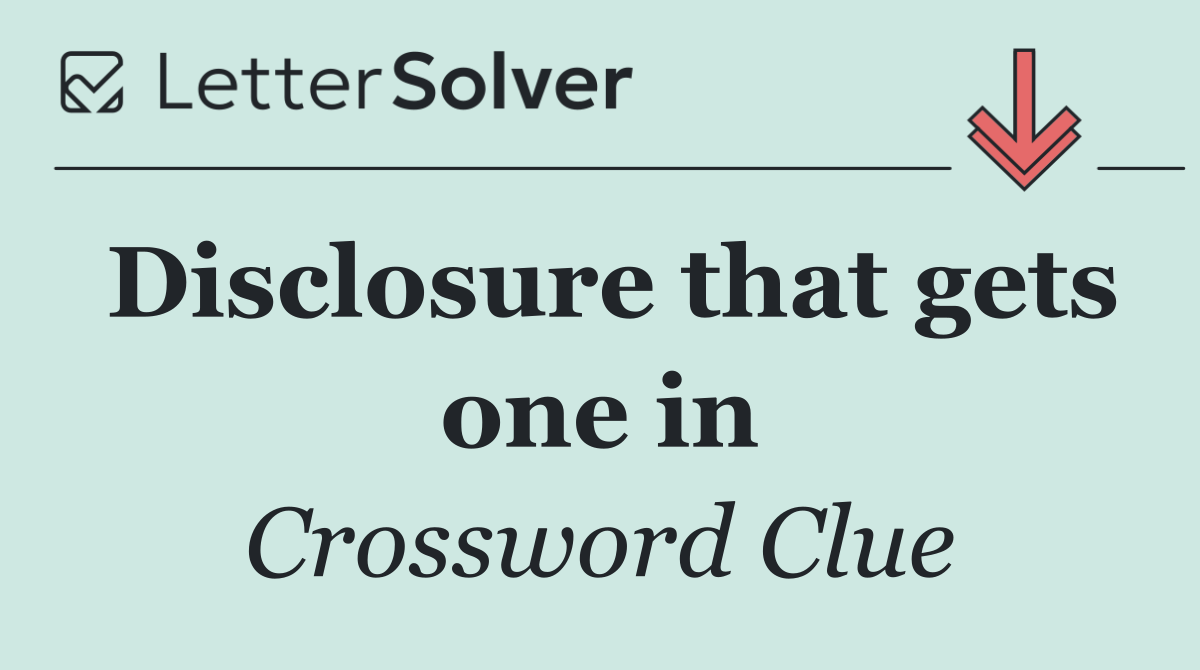 Disclosure that gets one in