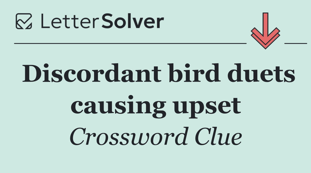 Discordant bird duets causing upset