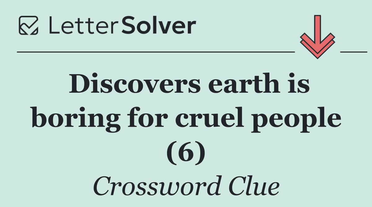 Discovers earth is boring for cruel people (6)
