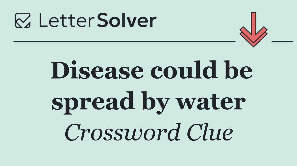 Disease could be spread by water