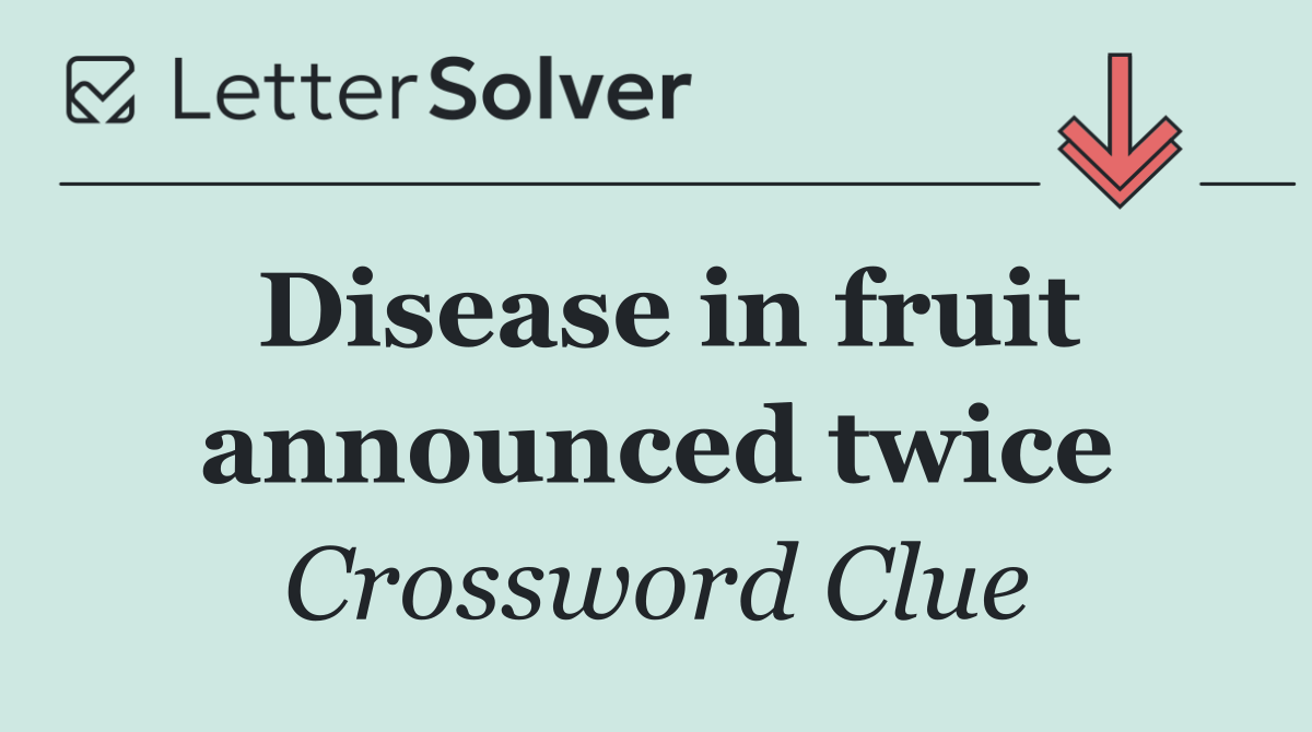 Disease in fruit announced twice