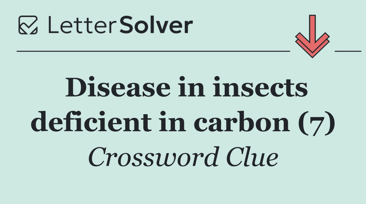 Disease in insects deficient in carbon (7)