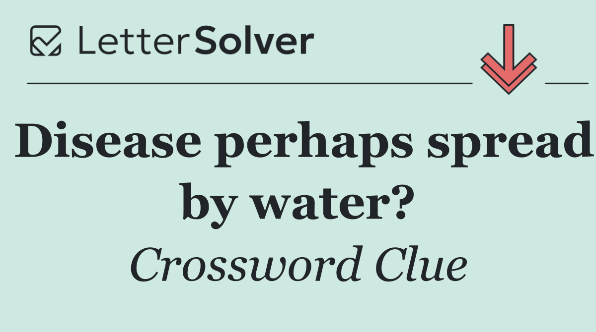 Disease perhaps spread by water?