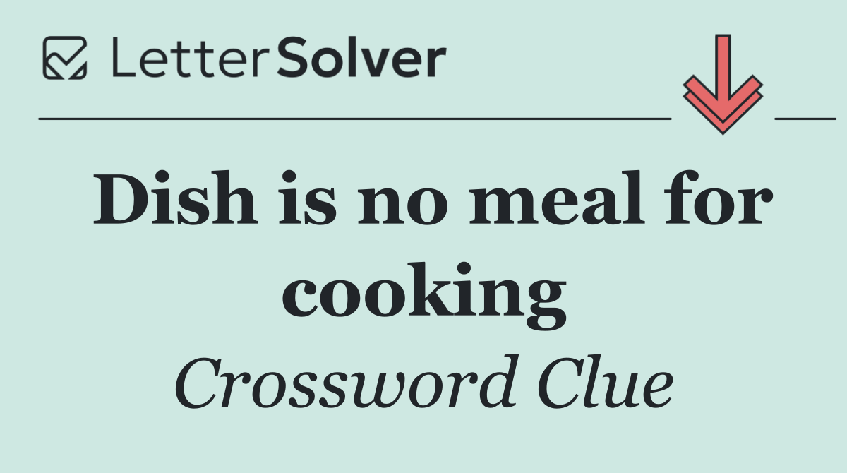 Dish is no meal for cooking