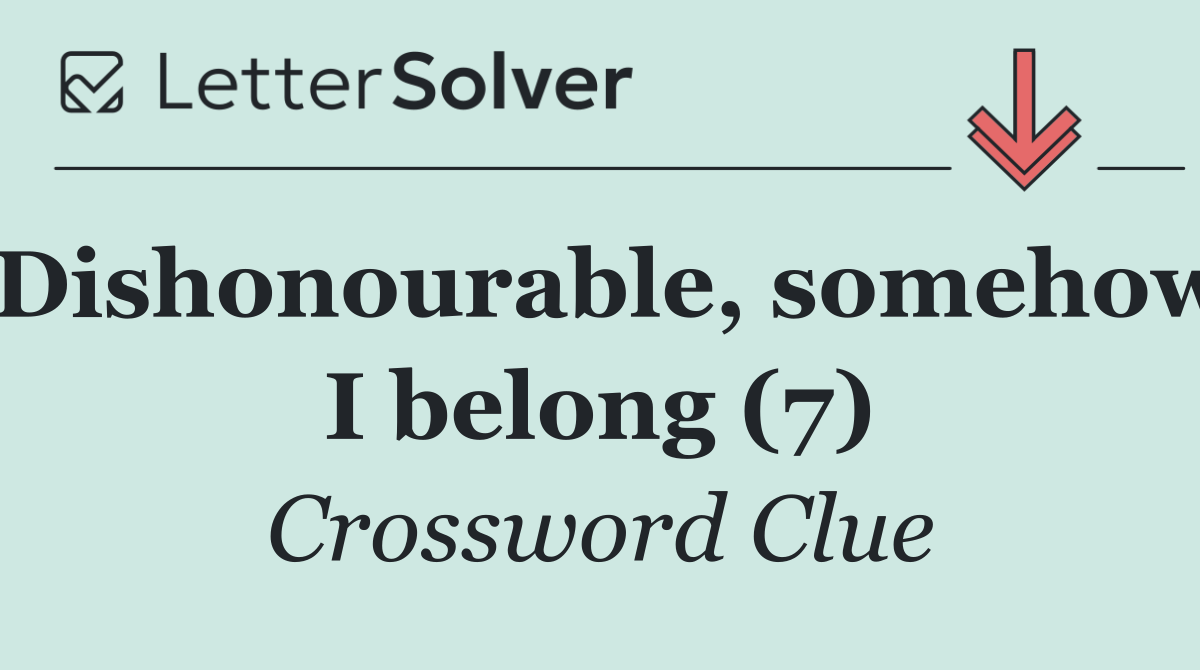Dishonourable, somehow I belong (7)