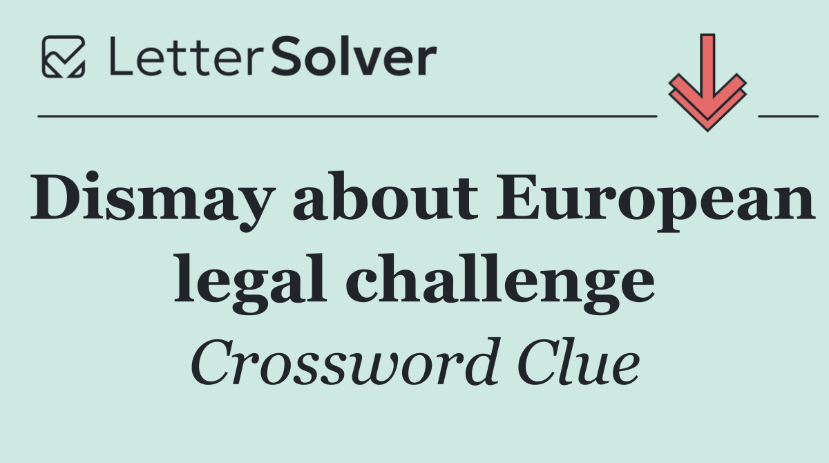 Dismay about European legal challenge