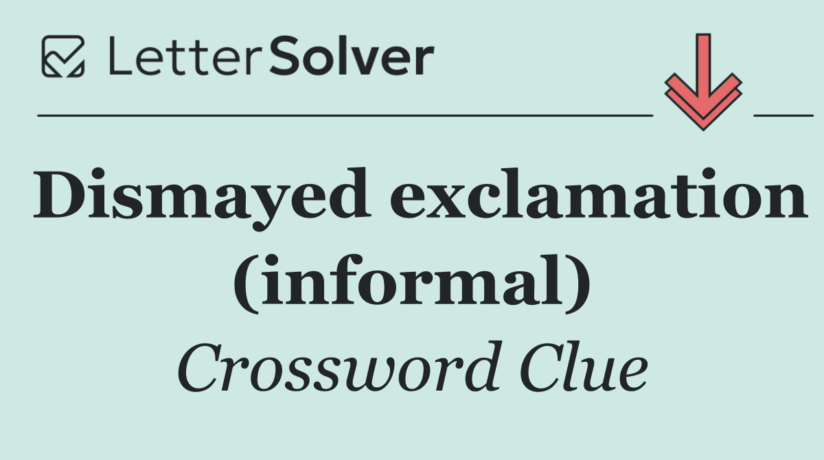 Dismayed exclamation (informal)