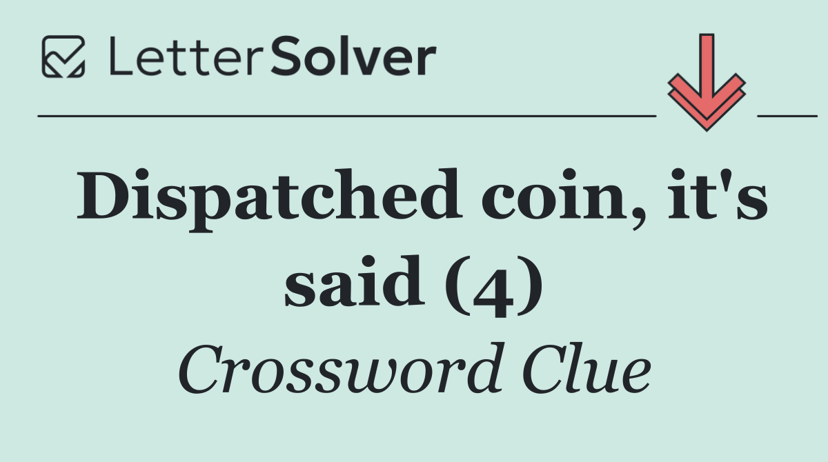Dispatched coin, it's said (4)