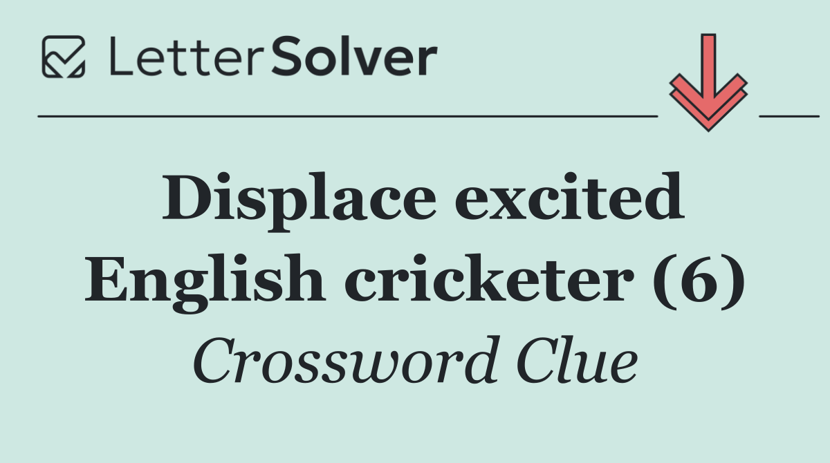 Displace excited English cricketer (6)