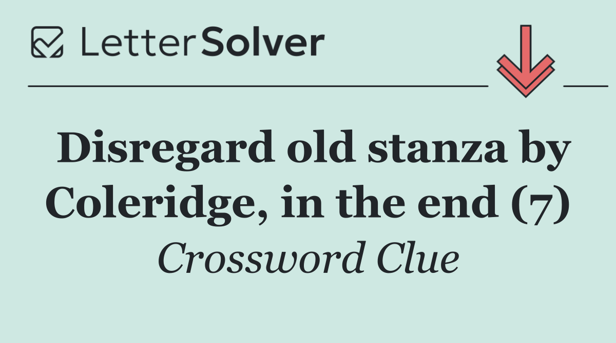 Disregard old stanza by Coleridge, in the end (7)