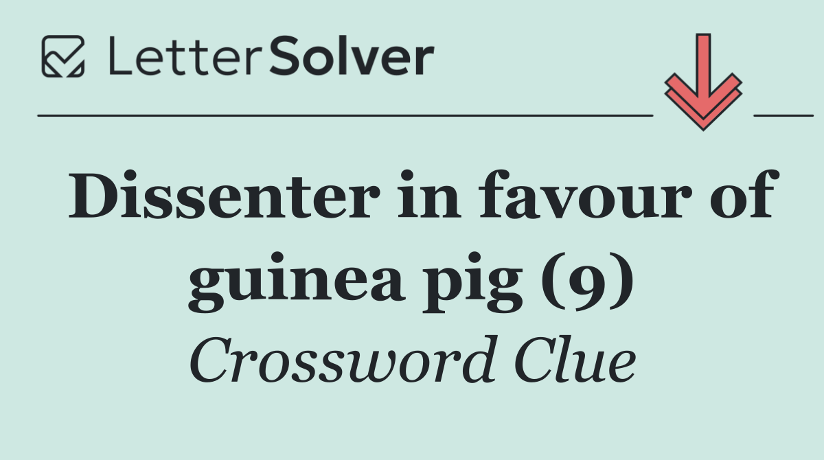 Dissenter in favour of guinea pig (9)