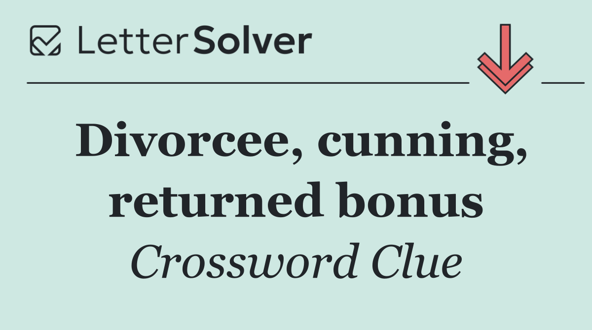 Divorcee, cunning, returned bonus