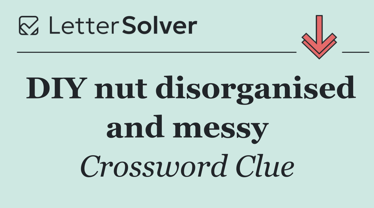 DIY nut disorganised and messy